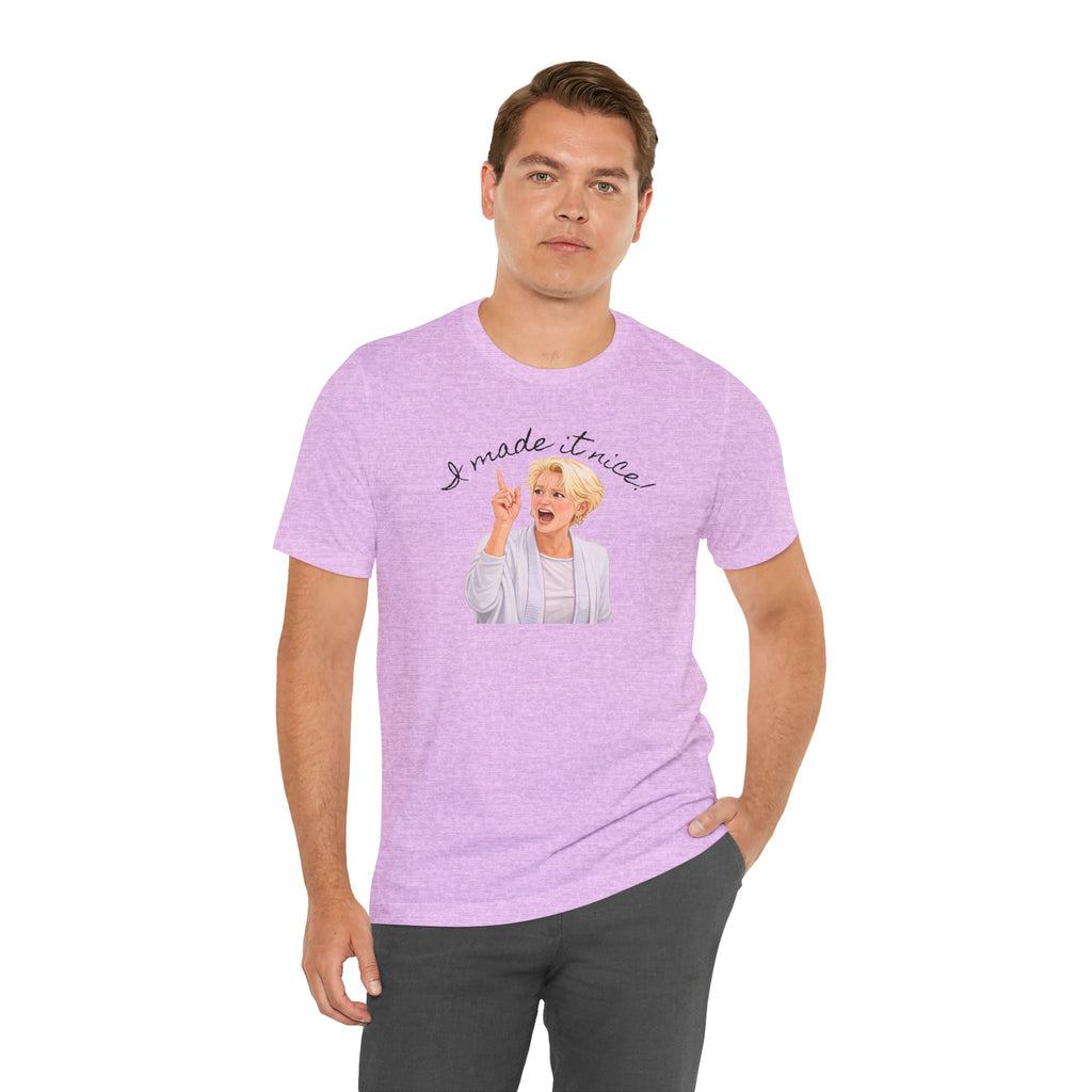 I Made It Nice T‑Shirt — Graphic Tee