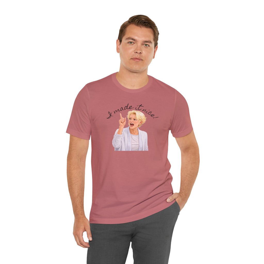 I Made It Nice T‑Shirt — Graphic Tee
