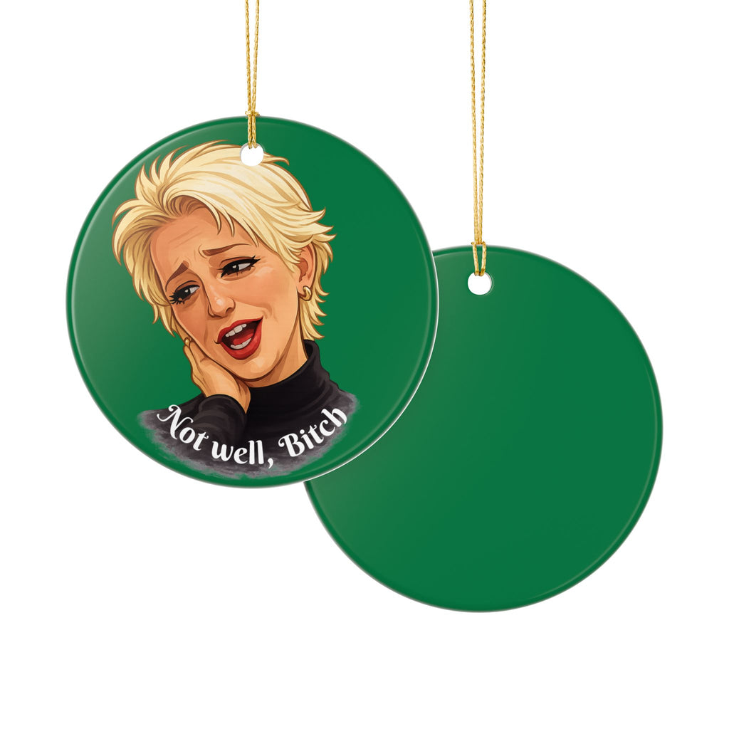 Ceramic Ornament — “Not Well, Bitch” Holiday Decoration
