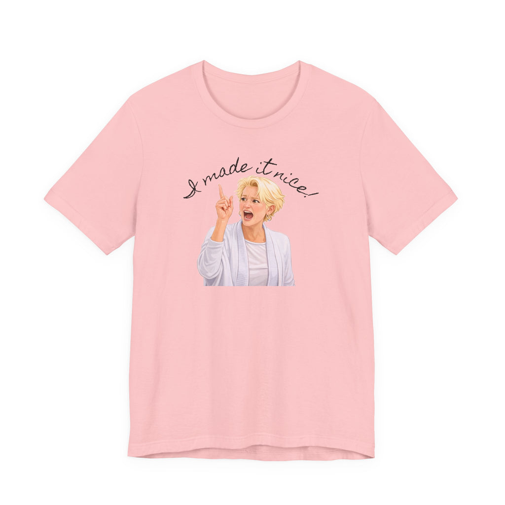 I Made It Nice T‑Shirt — Graphic Tee