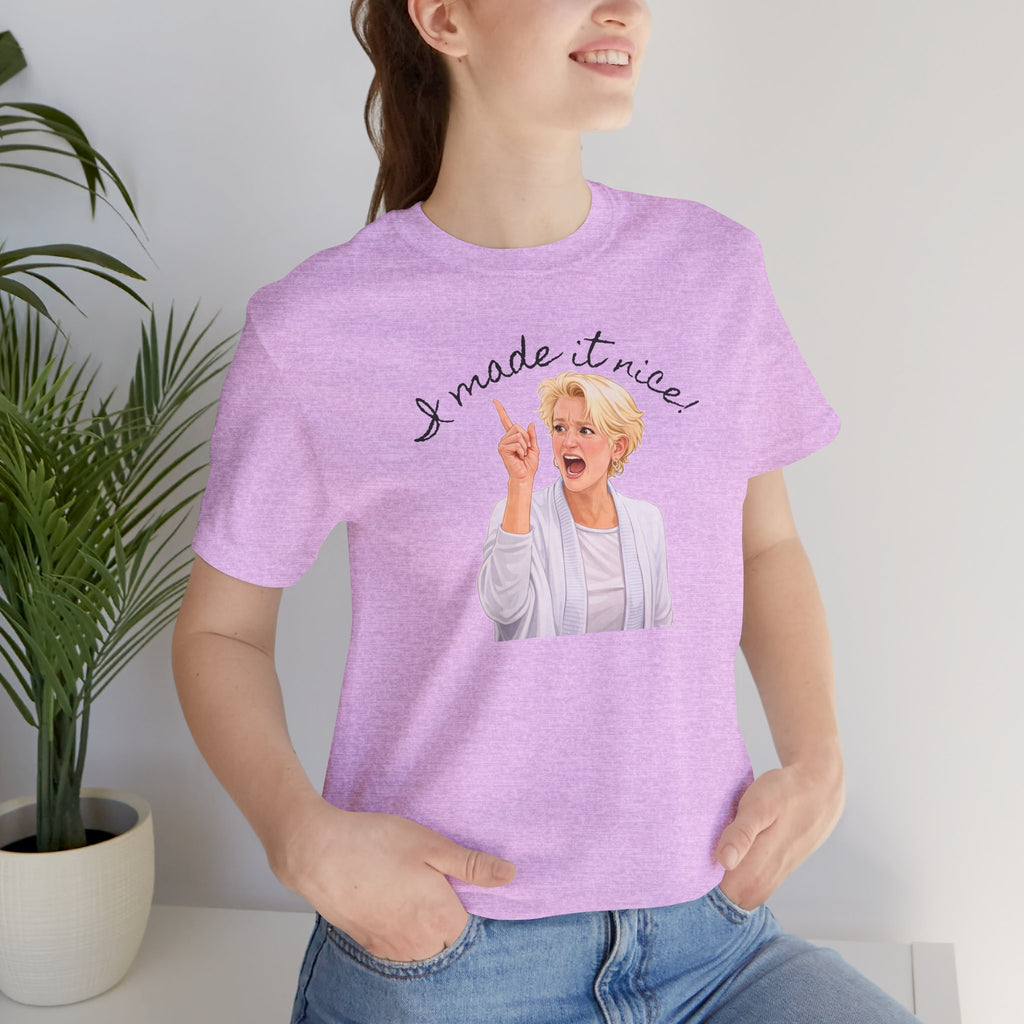 I Made It Nice T‑Shirt — Graphic Tee