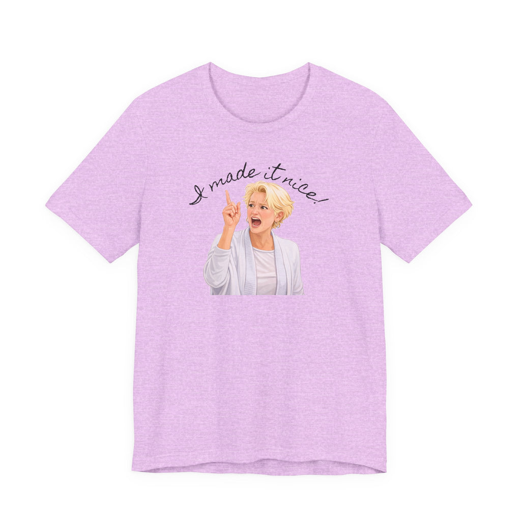 I Made It Nice T‑Shirt — Graphic Tee