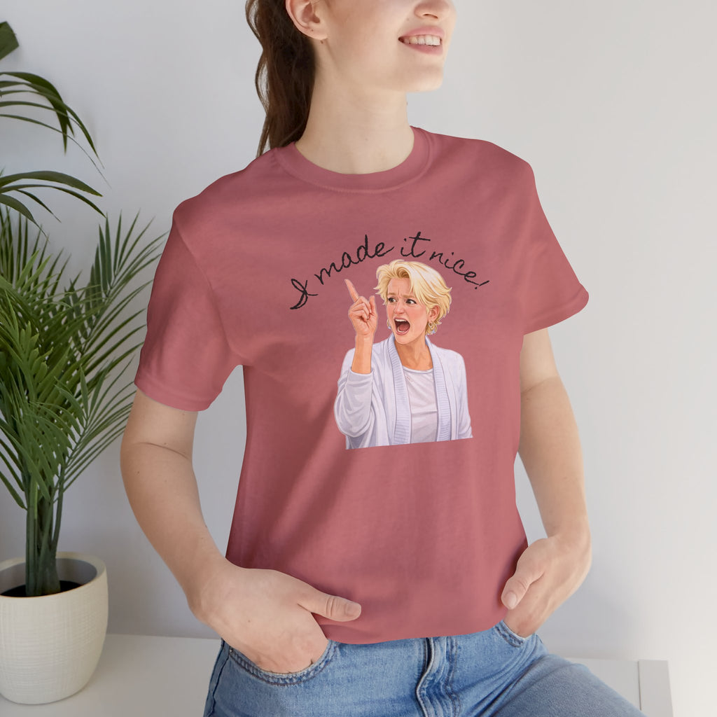 I Made It Nice T‑Shirt — Graphic Tee
