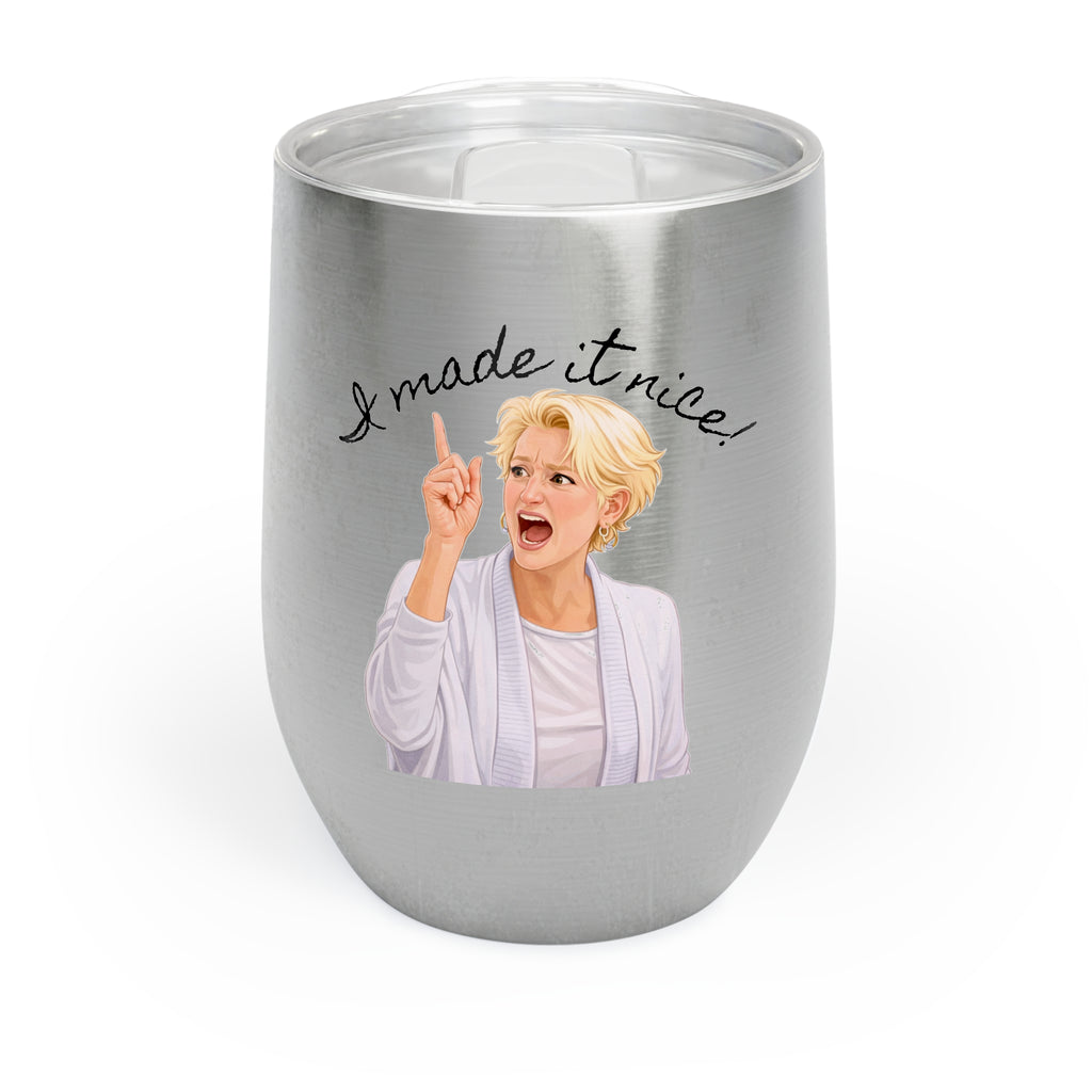 "I made it nice!" - Chill Wine Tumbler