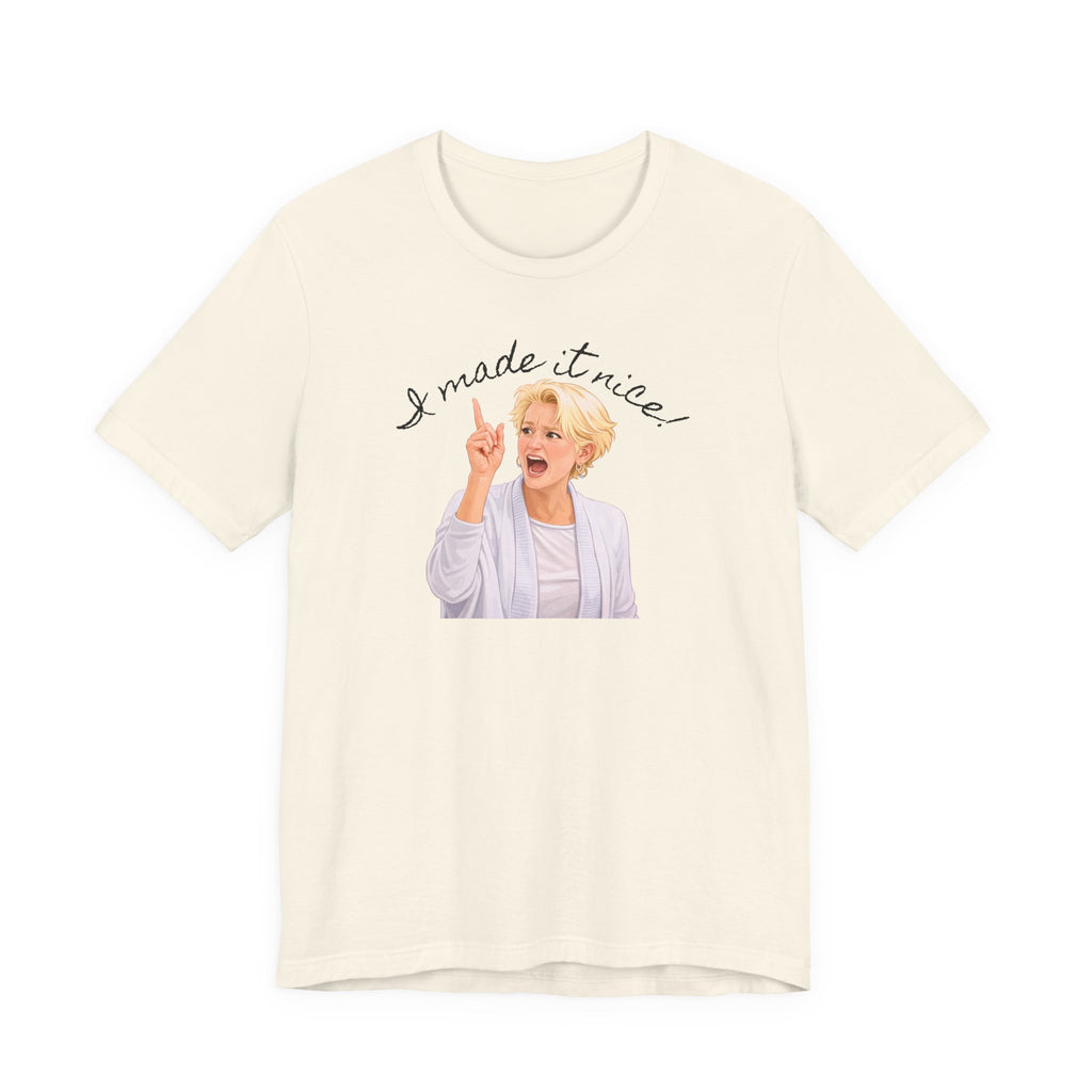 I Made It Nice T‑Shirt — Graphic Tee