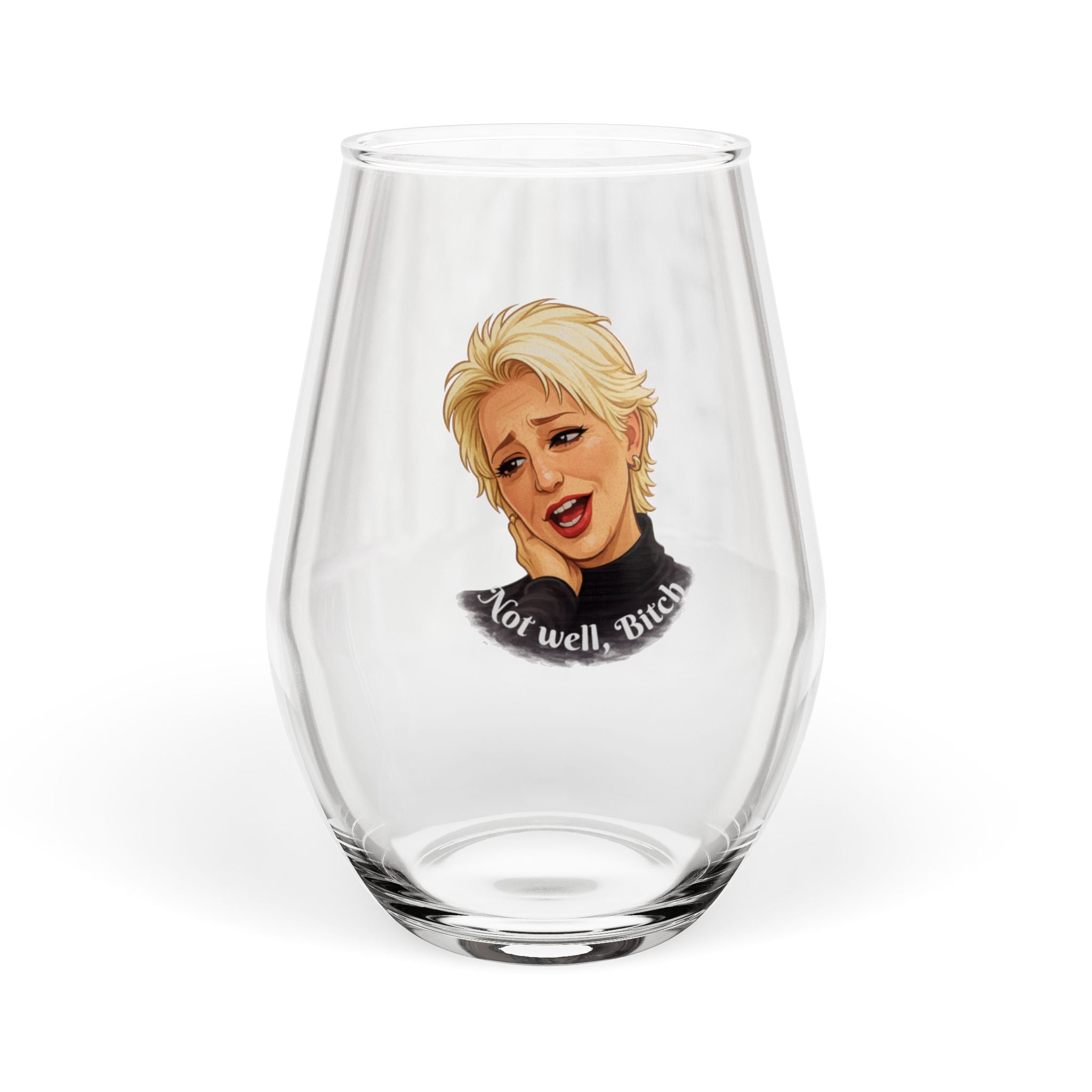 Stemless Wine Glass - "Not well, Bitch", 11.75 oz