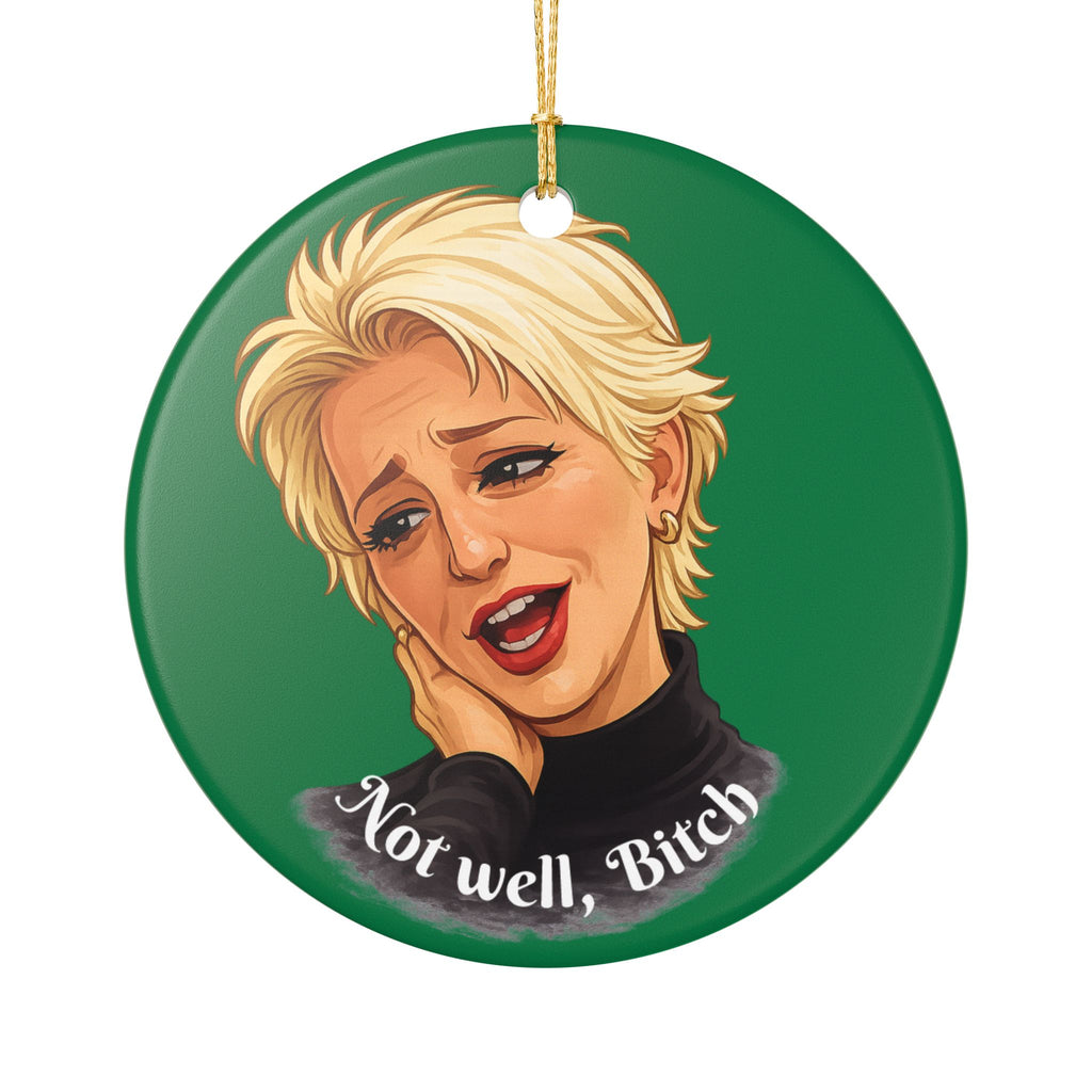 Ceramic Ornament — “Not Well, Bitch” Holiday Decoration