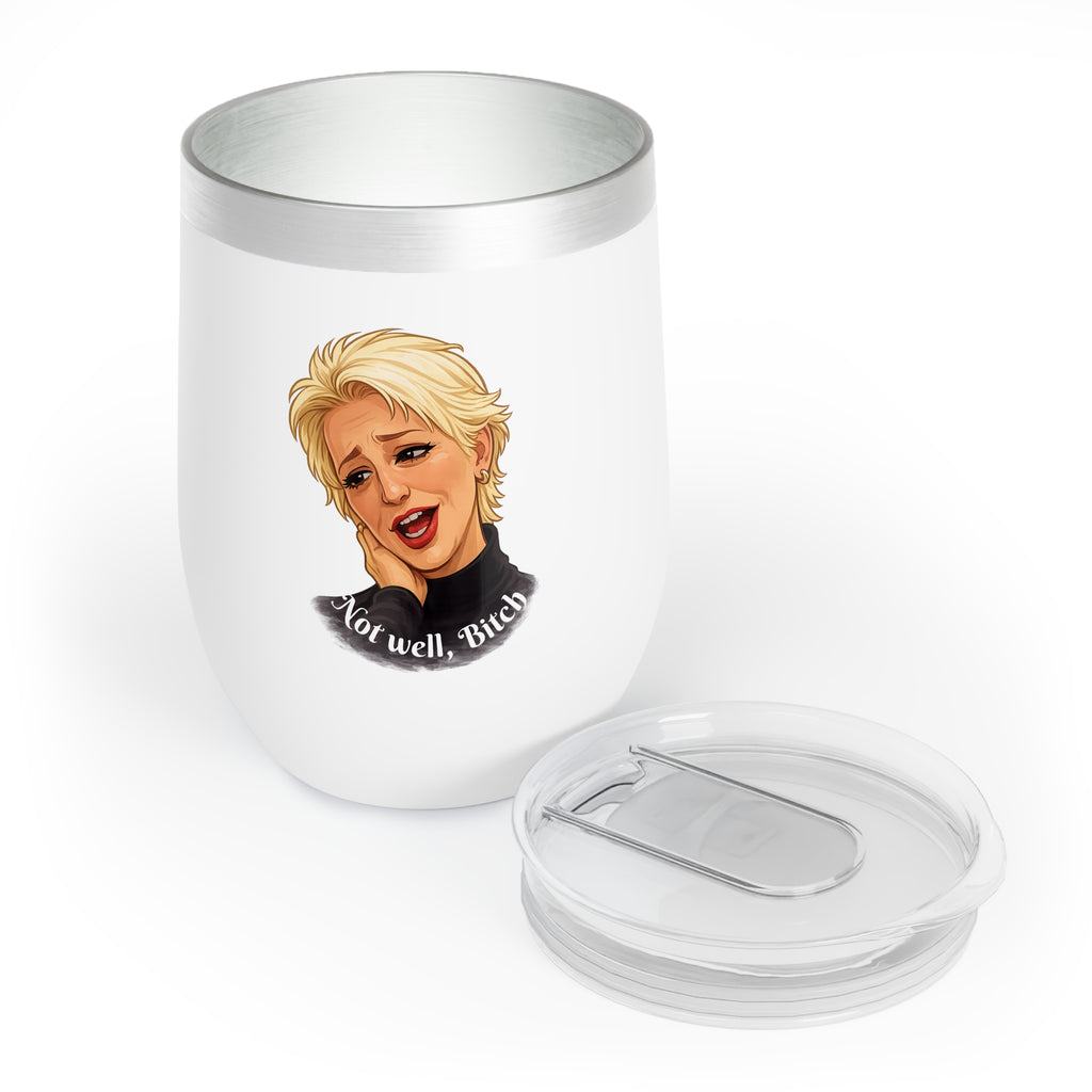 "Not well, Bitch" - Chill Wine Tumbler