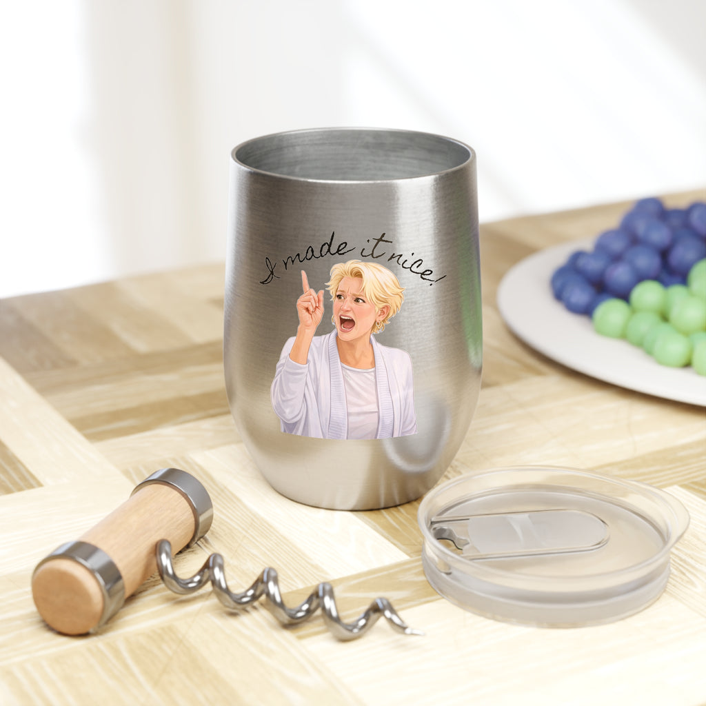 "I made it nice!" - Chill Wine Tumbler