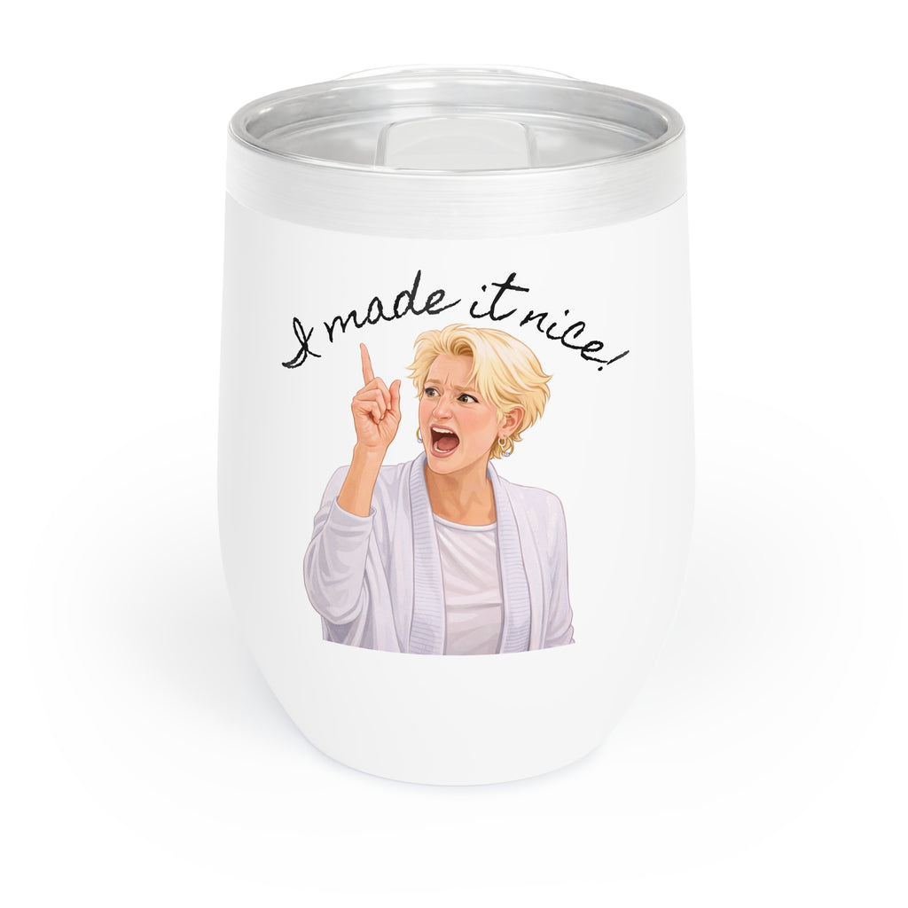 "I made it nice!" - Chill Wine Tumbler