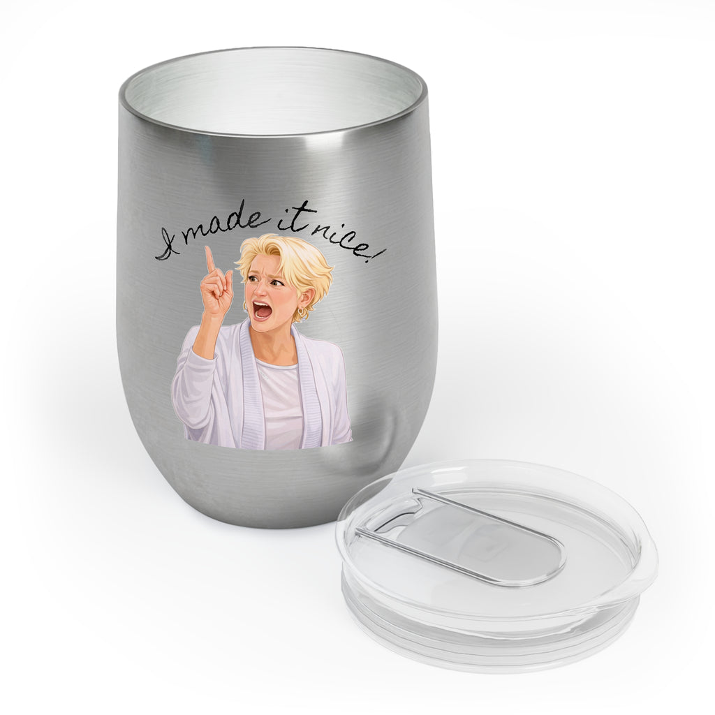 "I made it nice!" - Chill Wine Tumbler